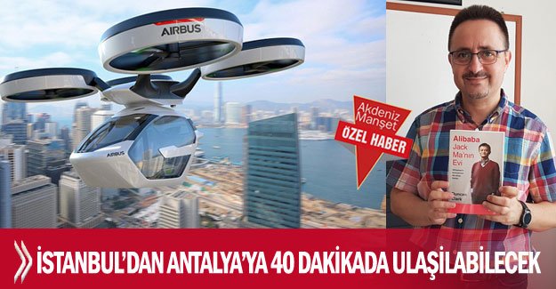 İstanbul’dan Antalya’ya 40 dakikada ulaşılabilecek