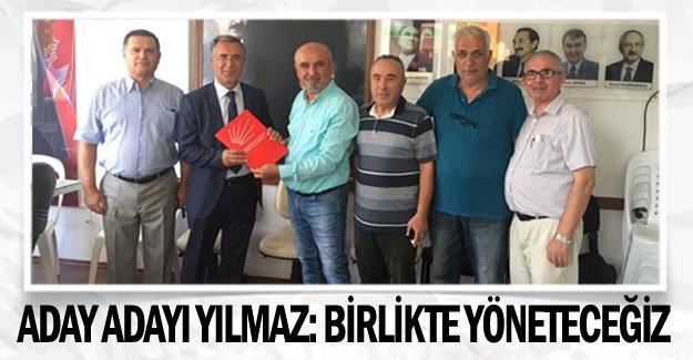 Aday adayı Yılmaz: Birlikte yöneteceğiz