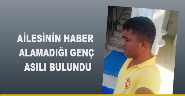 Ailesinin haber alamadığı genç asılı bulundu