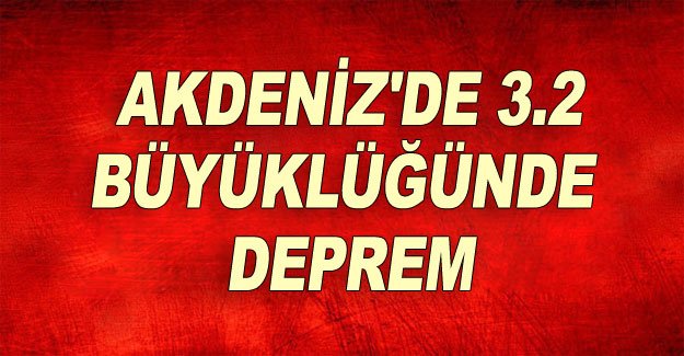 Akdeniz'de 3.2 büyüklüğünde deprem