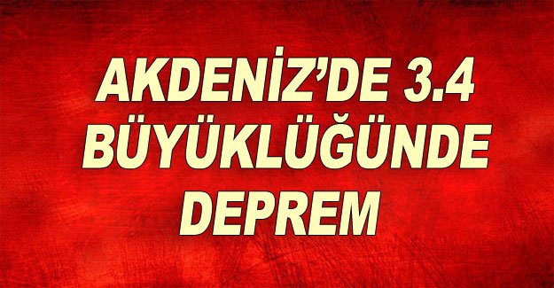 Akdeniz’de 3.4 büyüklüğünde deprem