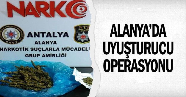 Alanya’da uyuşturucu operasyonu