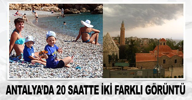 Antalya’da 20 saatte iki farklı görüntü