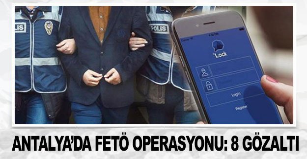 Antalya’da FETÖ operasyonu: 8 gözaltı