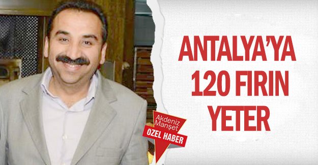 Antalya’ya 120 fırın yeter