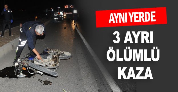 Aynı yerde 3 ayrı ölümlü kaza