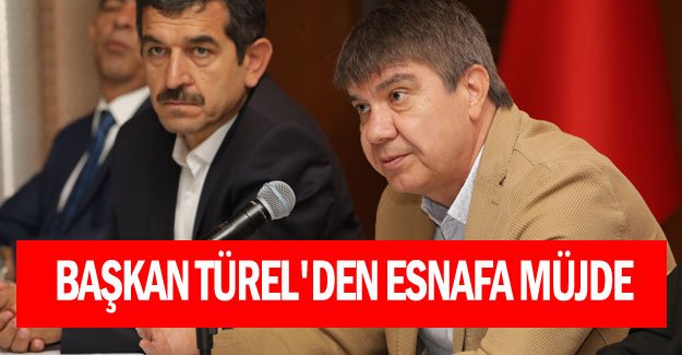 Başkan Türel'den esnafa müjde