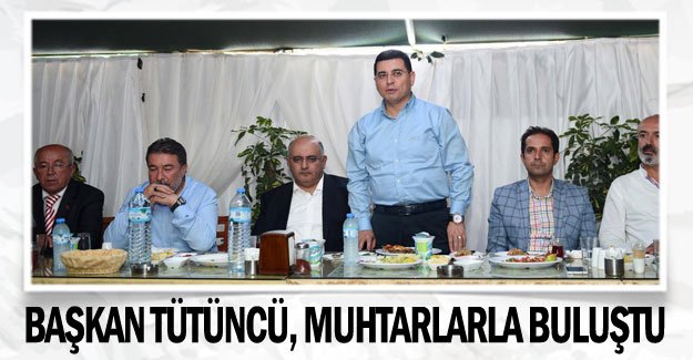 Başkan Tütüncü, muhtarlarla buluştu