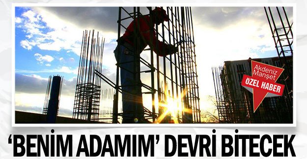 ‘Benim adamım’ devri bitecek