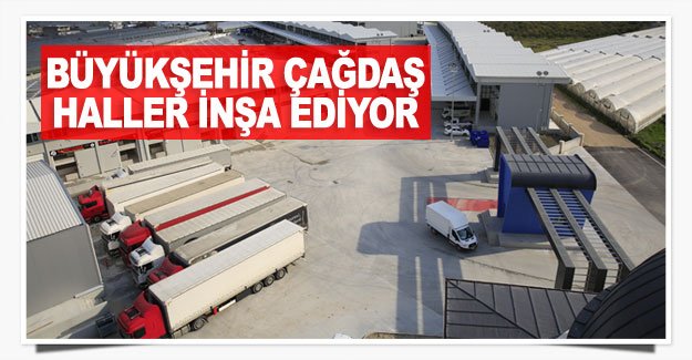 Büyükşehir çağdaş haller inşa ediyor
