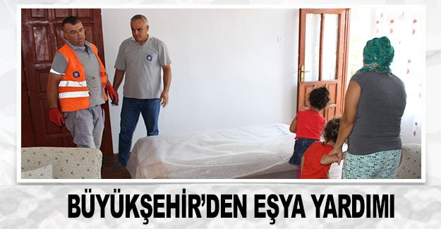 Büyükşehir’den eşya yardımı
