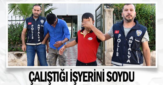 Çalıştığı işyerini soydu
