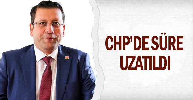 CHP’de süre uzatıldı