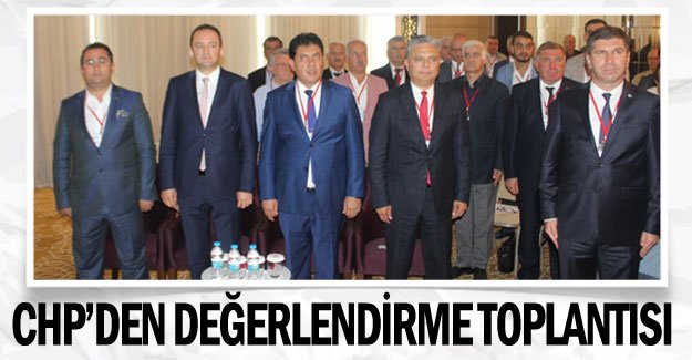 CHP’den seçimler öncesi değerlendirme toplantısı