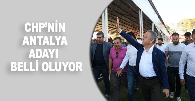CHP’nin Antalya adayı belli oluyor