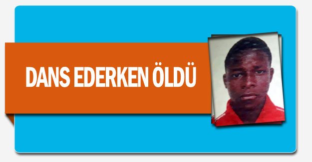 Dans ederken öldü