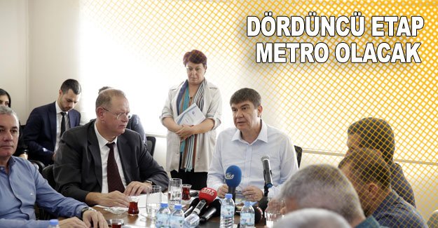 Dördüncü etap metro olacak