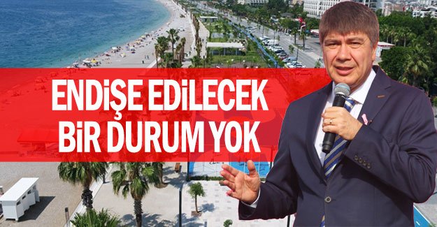 Endişe edilecek bir durum yok