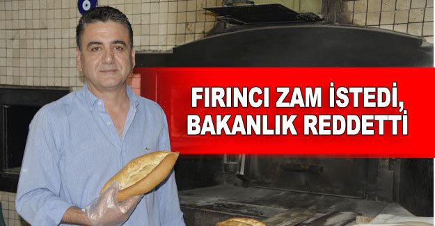 Fırıncı zam istedi, Bakanlık reddetti