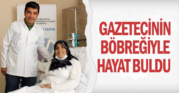 Gazetecinin böbreğiyle hayat buldu