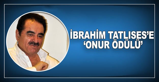 İbrahim Tatlıses’e ‘Onur Ödülü’