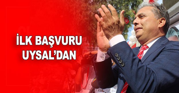 İLK BAŞVURU UYSAL’DAN