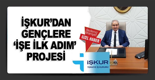 İŞKUR’dan gençlere ‘İşe İlk Adım’ Projesi