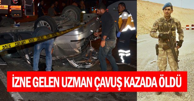 İzne gelen uzman çavuş kazada öldü, arkadaşı yaralı