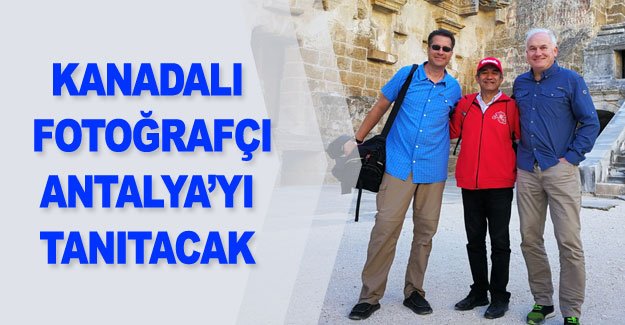 Kanadalı fotoğrafçı Antalya’yı tanıtacak
