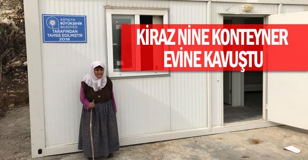Kiraz nine konteyner evine kavuştu
