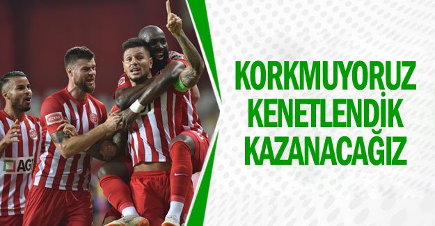 KORKMUYORUZ KENETLENDİK KAZANACAĞIZ