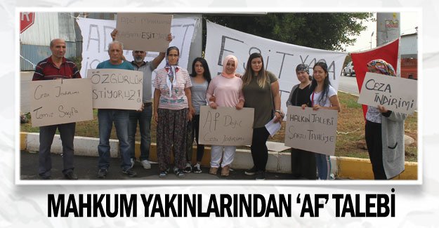 Mahkum yakınlarından ‘af’ talebi