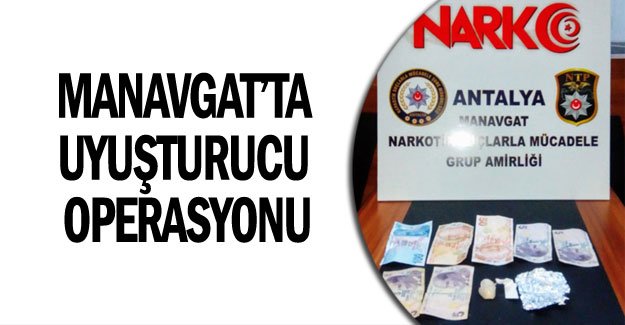 Manavgat’ta uyuşturucu operasyonu