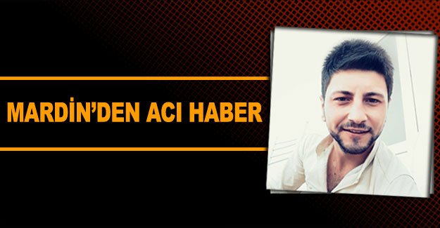 Mardin’den acı haber