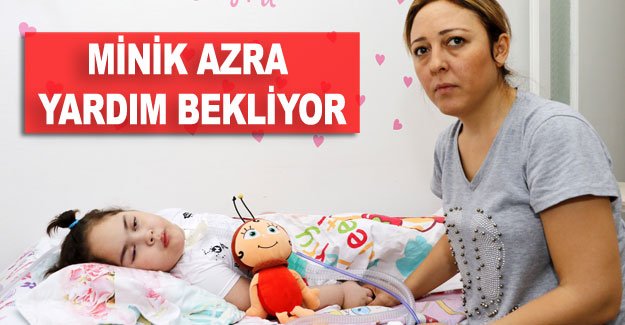 Minik Azra yardım bekliyor