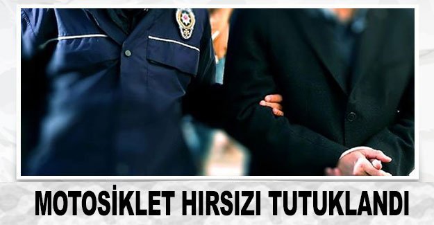 Motosiklet hırsızı tutuklandı