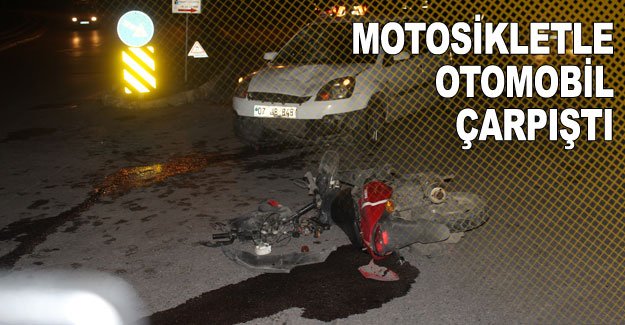 Motosikletle otomobil çarpıştı: 1 ağır yaralı