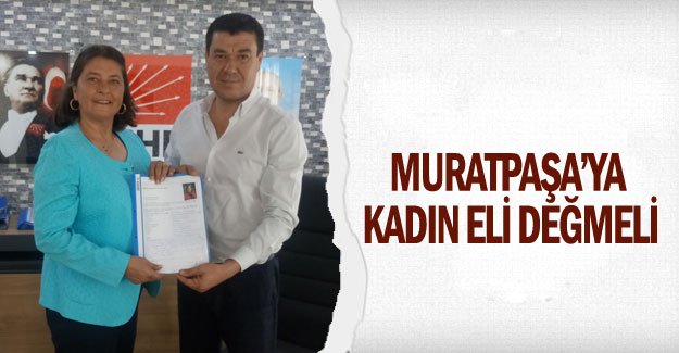 Muratpaşa’ya kadın eli değmeli