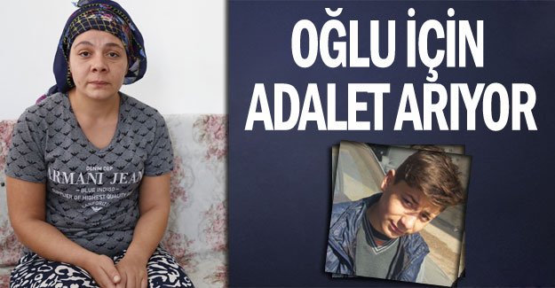 Oğlu için adalet arıyor