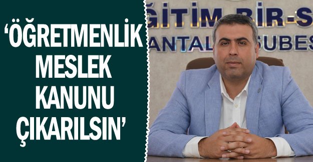 ‘Öğretmenlik meslek kanunu çıkarılsın’