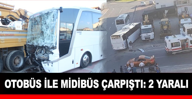 Otobüs ile midibüs çarpıştı: 2 yaralı