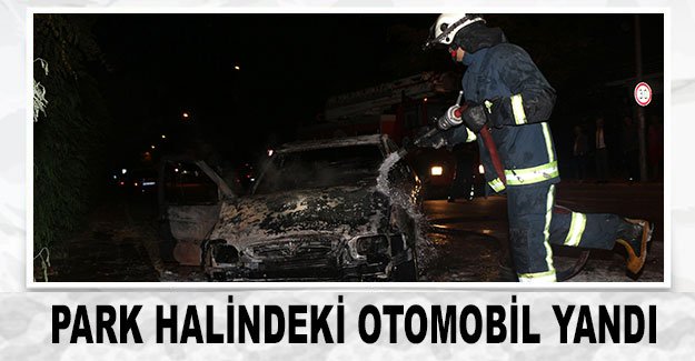 Park halindeki otomobil yandı