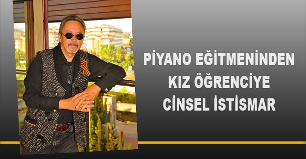 Piyano eğitmeninden kız öğrenciye cinsel istismar