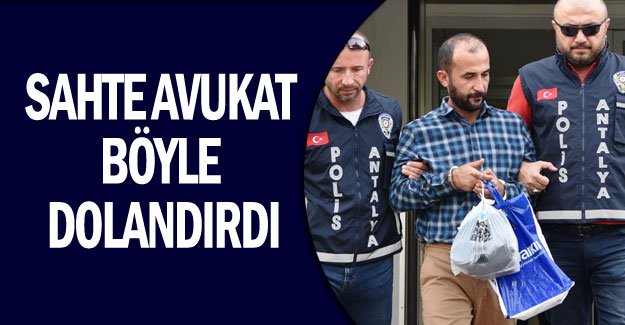 Sahte avukat böyle dolandırdı