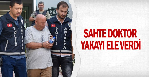 Sahte doktor yakayı ele verdi