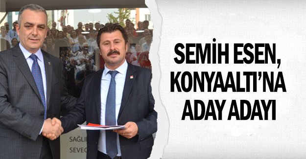 Semih Esen, Konyaaltı’na aday adayı
