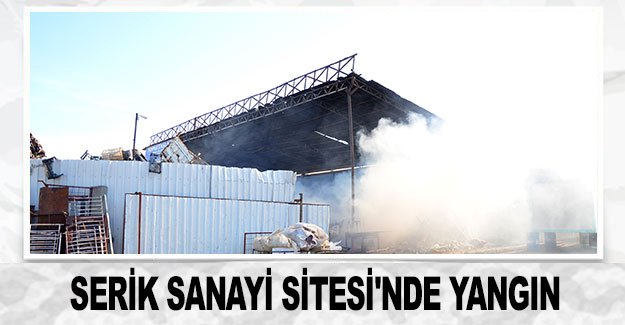 Serik Sanayi Sitesi'nde yangın