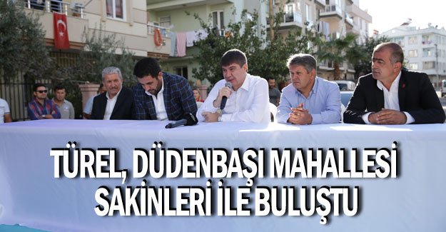 Türel, Düdenbaşı Mahallesi sakinleri ile buluştu