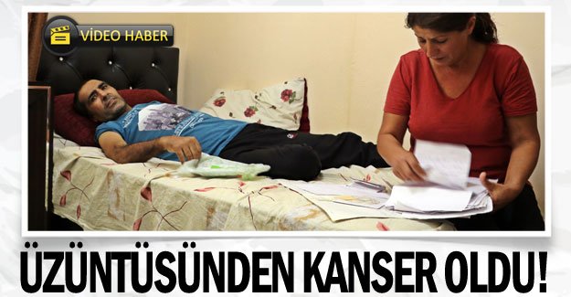 Üzüntüsünden kanser oldu!