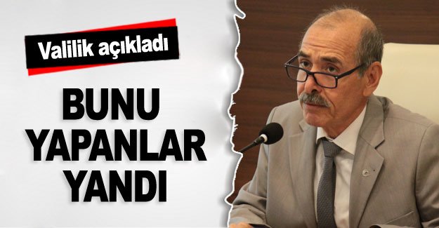 Valilik açıkladı...Bunu yapanlar yandı